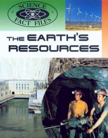 Science Fact Files: The Earth's Resources by Steve Parker