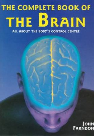 The Complete Book Of The Brain by Farndon John