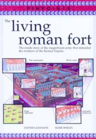 Pinpoints: The Living Roman Fort by Stephen Johnson & Mark Bergin