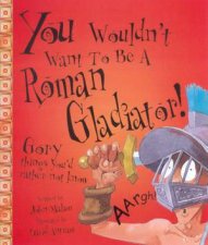 You Wouldnt Want To Be A Roman Gladiator