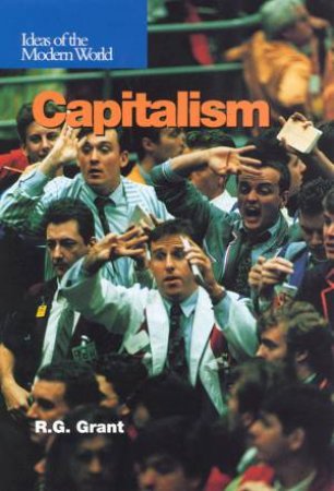 Ideas Of The Modern World: Capitalism by R G Grant