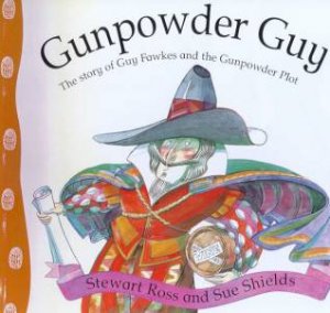Stories From History: Gunpowder Guy by Stewart Ross & Sue Shields
