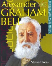 Scientists Who Made History Alexander Graham Bell