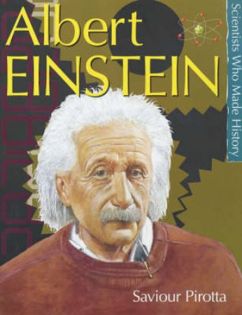 Scientists Who Made History: Albert Einstein by Saviour Pirotta