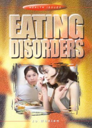 Health Issues: Eating Disorders by Jo Whelan