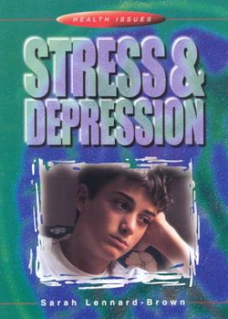 Health Issues: Stress & Depression by Sarah Lennard-Brown