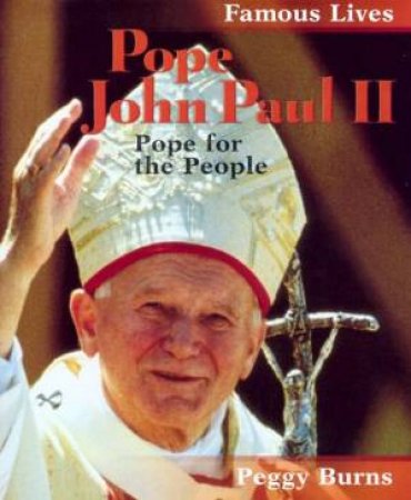 Famous Lives: Pope John Paul II by Peggy Burns