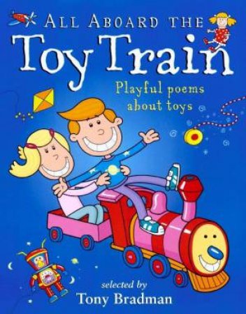 Picture Poetry: All Aboard The Toy Train by Tony Bradman