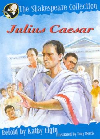 The Shakespeare Collection: Julius Caesar by Kathy Elgin