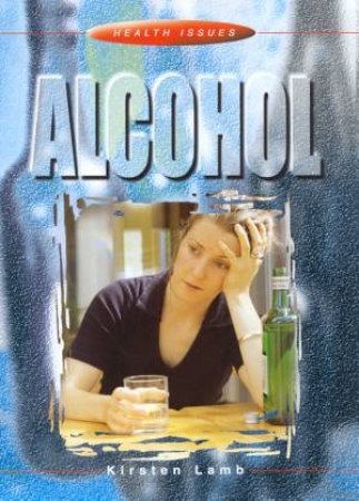Health Issues: Alcohol by Sarah Lennard-Brown