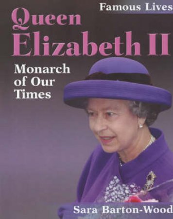 Famous Lives: Queen Elizabeth II by Sara Barton-Wood