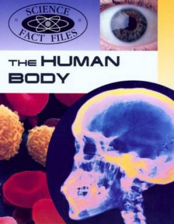 Science Fact Files: The Human Body by John Farndon