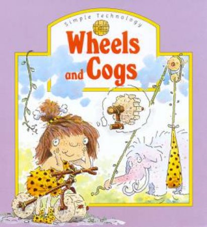Simple Science & Technology: Wheels And Cogs by Caroline Rush
