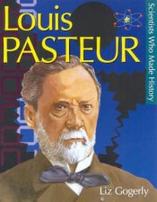 Scientists Who Made History Louis Pasteur