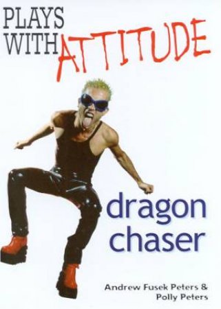 Plays With Attitude: Dragon Chaser by Andrew Fusek Peters & Polly Peters