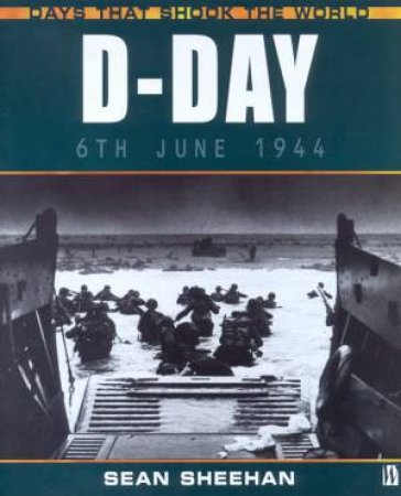 Days That Shook The World: D-Day by Sean Sheehan