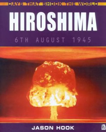Days That Shook The World: Hiroshima by Jason Hook