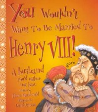 You Wouldnt Want To Be Married To Henry VIII