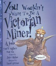 You Wouldnt Want To Be A Victorian Miner