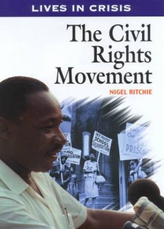 Lives In Crisis: The Civil Rights Movement by Nigel Ritchie
