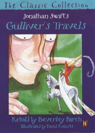 The Classic Collection: Jonathan Swift's Gulliver's Travels by Beverley Birch