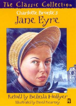 The Classic Collection: Charlotte Bronte's Jane Eyre by Belinda Hollyer