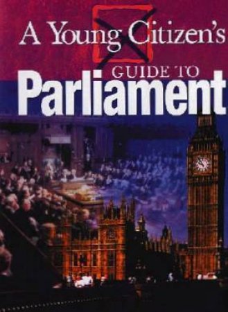 A Young Citizen's Guide To Parliament by Nathaniel Harris