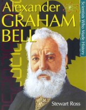 Scientists Who Made History Alexander Graham Bell