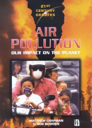 21st Century Debates: Air Pollution by Matthew Chapman & Rob Bowden