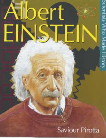Scientists Who Made History: Albert Einstein by Saviour Pirotta