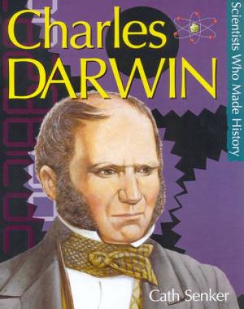 Scientists Who Made History: Charles Darwin by Cath Senker