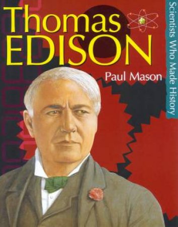 Scientists Who Made History: Thomas Edison by Paul Mason