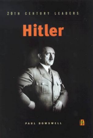 20th Century Leaders: Hitler by Paul Dowswell