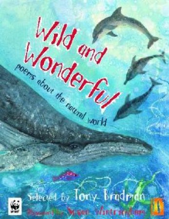 Wild And Wonderful: Poems About The Natural World by Tony Bradman
