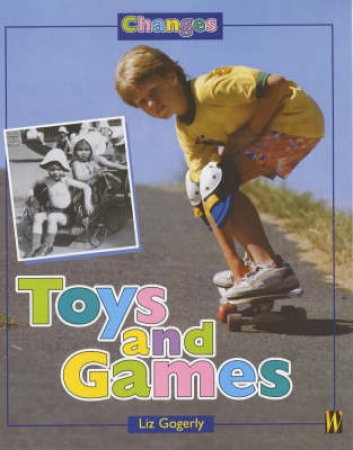 Changes: Toys And Games by Liz Gogerly