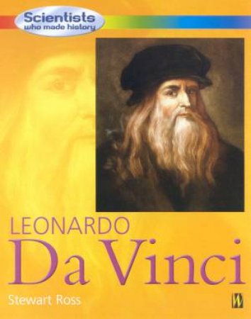 Scientists Who Made History: Leonardo Da Vinci by Stewart Ross