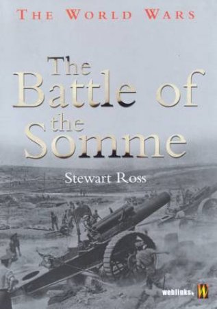 The World Wars: The Battle Of The Somme by Stewart Ross