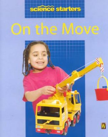 Science Starters: On The Move by Wendy Madgwick