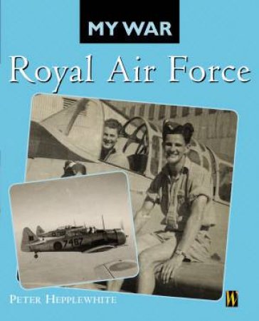 My War: Royal Air Force by Peter Hepplewhite