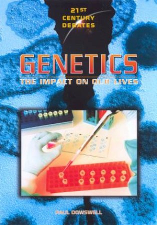 21st Century Debates: Genetics by Paul Dowswell