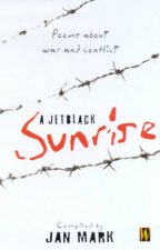 A Jetblack Sunrise Poems About War And Conflict
