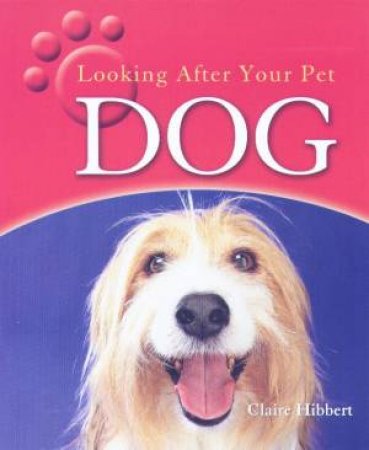 Looking After Your Pet Dog by Clare Hibbert