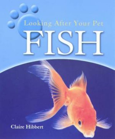 Looking After Your Pet Fish by Clare Hibbert