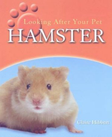 Looking After Your Pet Hamster by Clare Hibbert