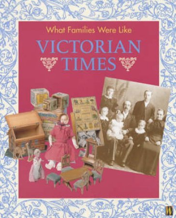What Families Were Like: Victorian Times by Fiona Reynoldson