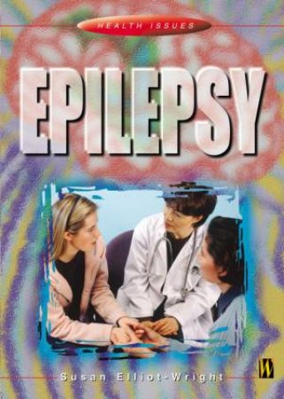 Health Issues: Epilepsy by Susan Elliot-Wright