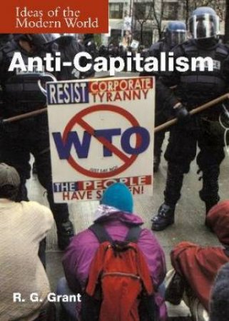Ideas Of The Modern World: Anti-Capitalism by Reg Grant