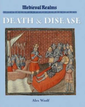 Medieval Realms: Death & Disease by Alex Woolf