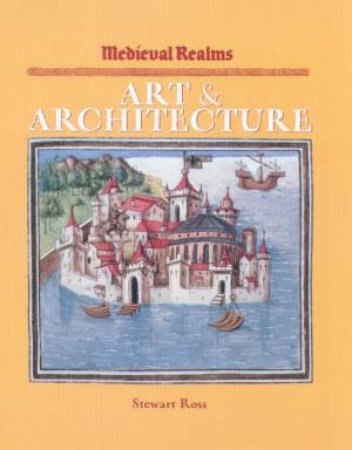 Medieval Realms: Art & Architecture by Stewart Ross