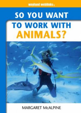 Wayland Weblinks: So You Want To Work With Animals? by Margaret Macalpine